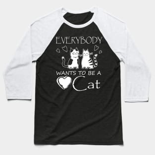 Everybody Wants to be Cat Baseball T-Shirt